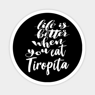 Life Is Better When You Eat Tiropita Magnet